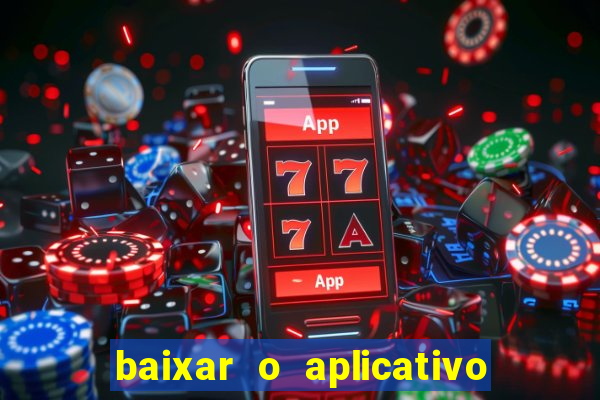 baixar o aplicativo do jogo do tigrinho