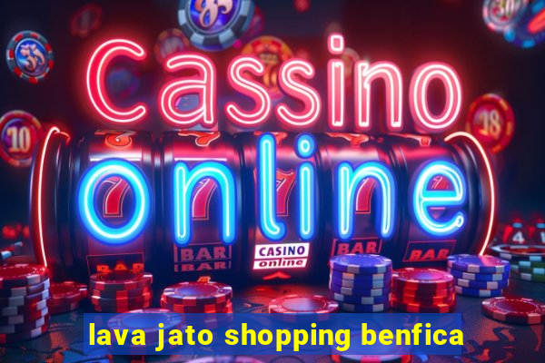 lava jato shopping benfica