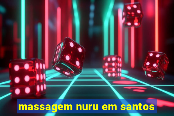 massagem nuru em santos