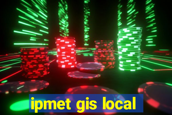 ipmet gis local