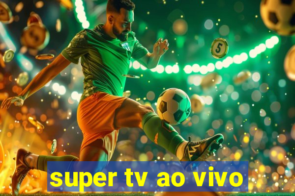 super tv ao vivo