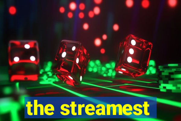 the streamest