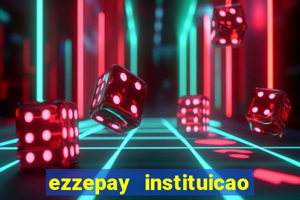 ezzepay instituicao de pagamento ltda