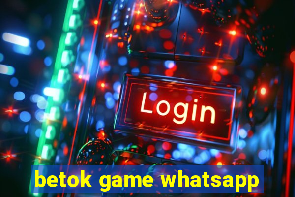 betok game whatsapp