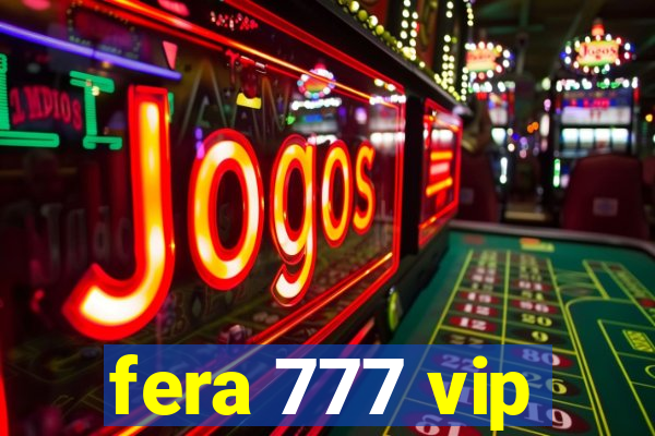 fera 777 vip