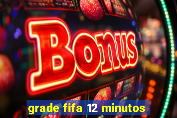 grade fifa 12 minutos