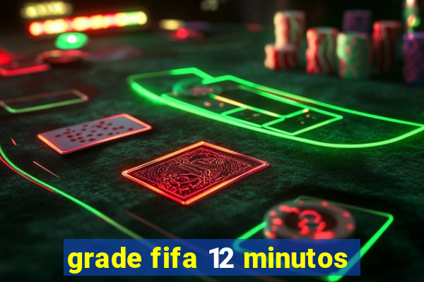 grade fifa 12 minutos