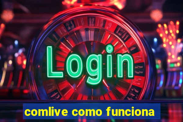 comlive como funciona