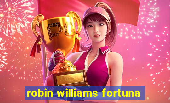 robin williams fortuna