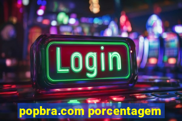 popbra.com porcentagem