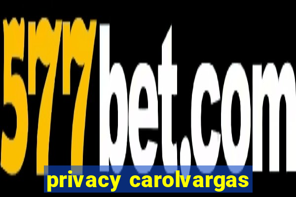 privacy carolvargas