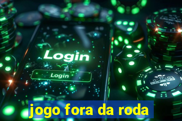 jogo fora da roda