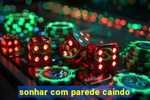 sonhar com parede caindo