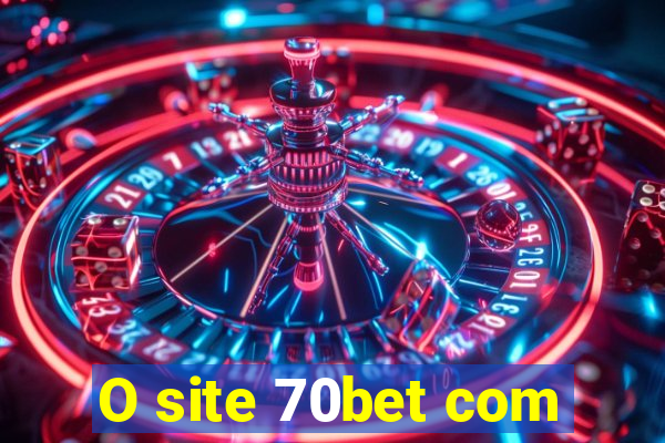 O site 70bet com