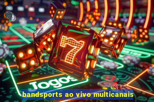 bandsports ao vivo multicanais