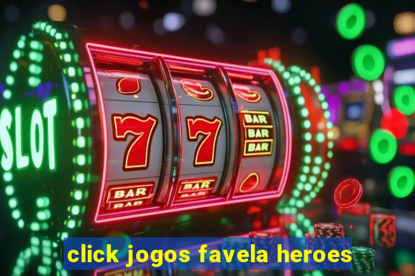 click jogos favela heroes