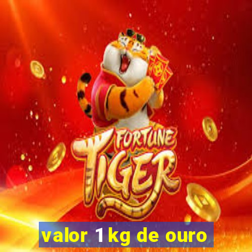 valor 1 kg de ouro