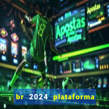 br 2024 plataforma de jogos