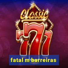 fatal m barreiras