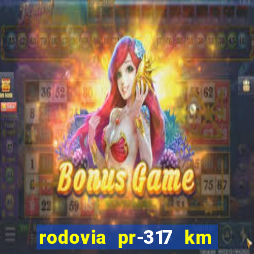 rodovia pr-317 km 155 onde fica