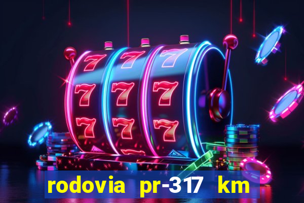 rodovia pr-317 km 155 onde fica