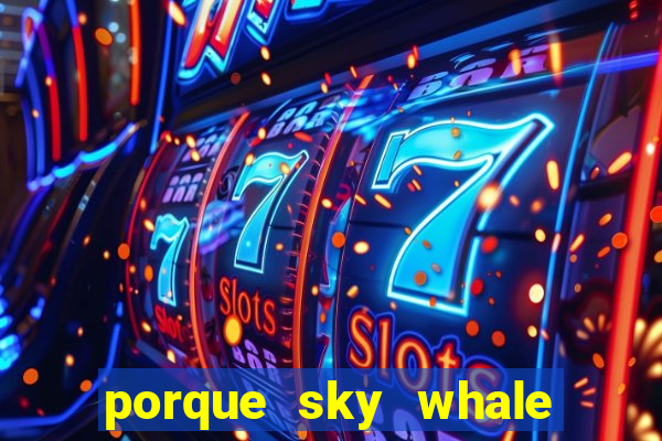 porque sky whale saiu da play store