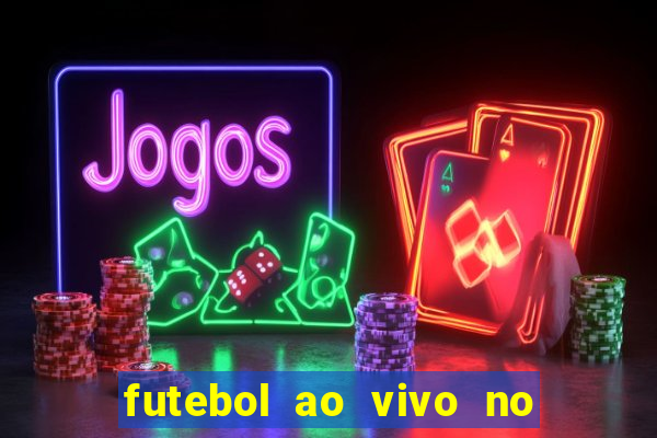 futebol ao vivo no celular futemax