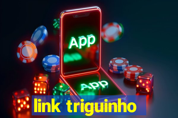 link triguinho