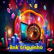 link triguinho