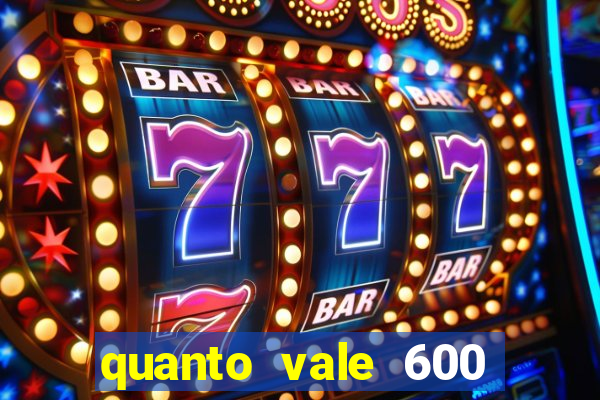 quanto vale 600 mil cruzeiros em reais