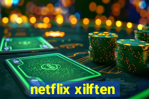 netflix xilften