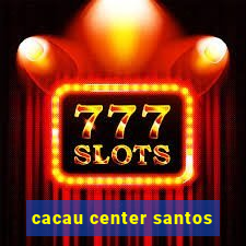 cacau center santos