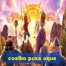 coelho puxa oque