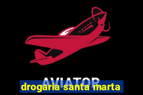 drogaria santa marta