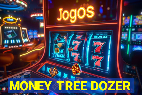 MONEY TREE DOZER