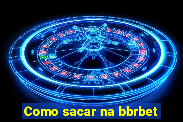 Como sacar na bbrbet