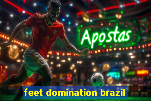 feet domination brazil