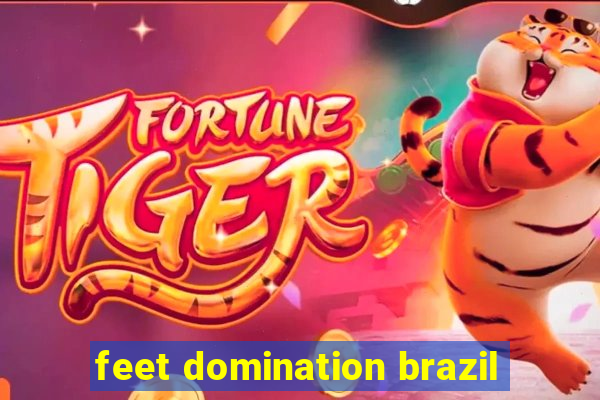 feet domination brazil