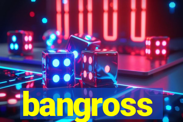 bangross