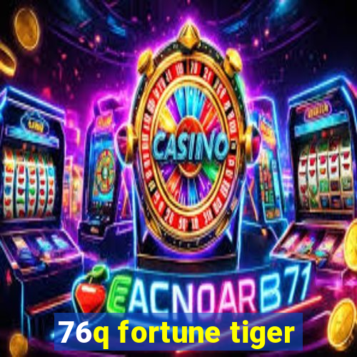 76q fortune tiger