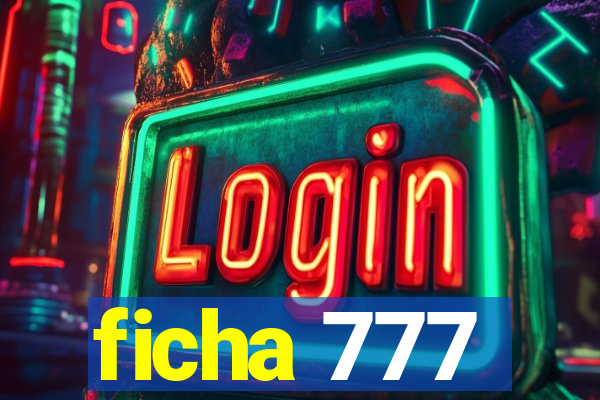 ficha 777