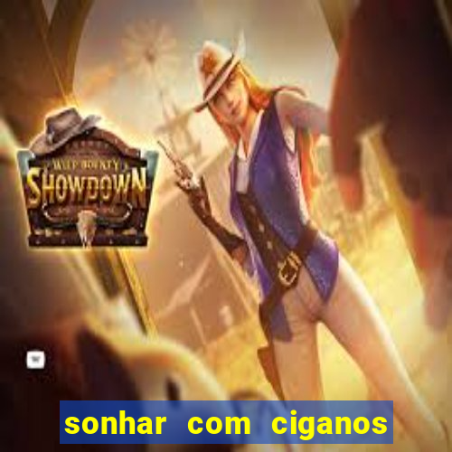 sonhar com ciganos jogo do bicho