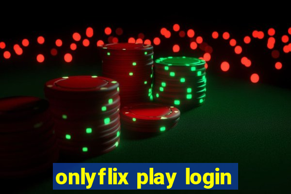 onlyflix play login