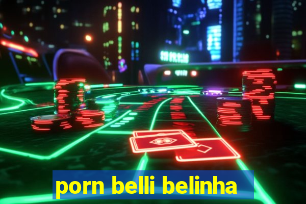 porn belli belinha