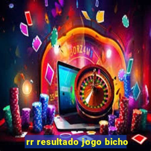 rr resultado jogo bicho