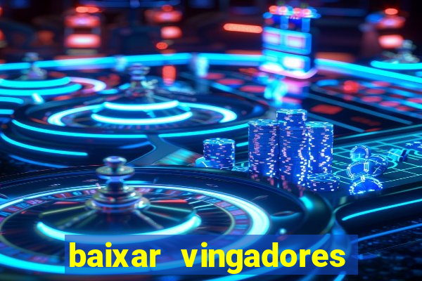 baixar vingadores guerra infinita google drive