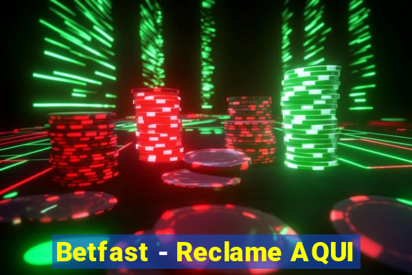 Betfast - Reclame AQUI