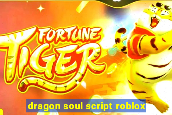 dragon soul script roblox