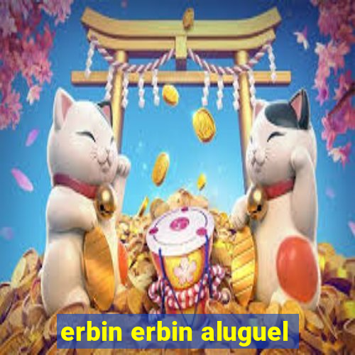 erbin erbin aluguel