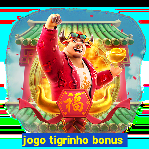 jogo tigrinho bonus